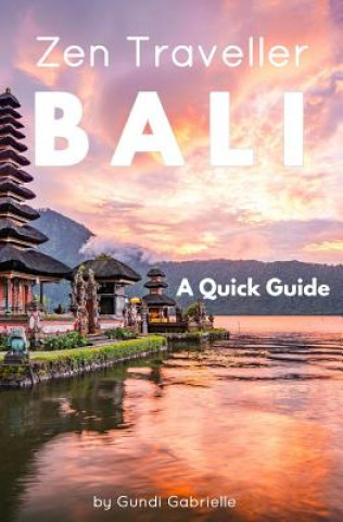 Buch Bali - Zen Traveller: A Quick Guide Gundi Gabrielle