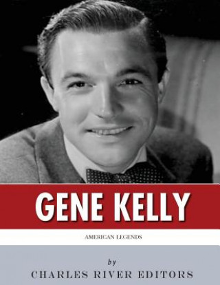 Knjiga American Legends: The Life of Gene Kelly Charles River Editors