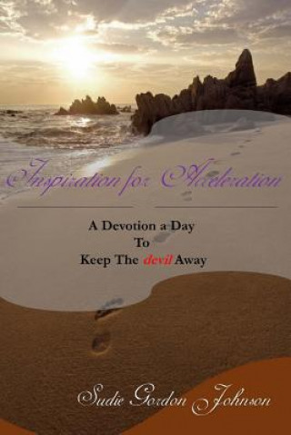 Knjiga Inspiration for Acceleration: A Devotion a Day to Keep The Devil Away Sudie Johnson