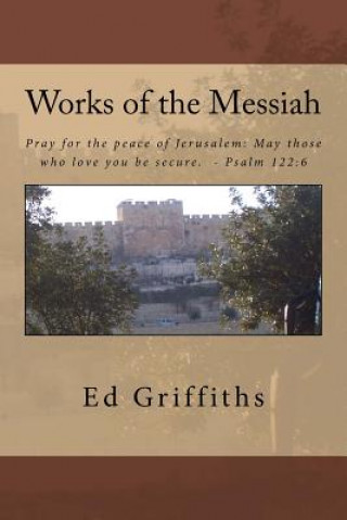 Książka Works of the Messiah: Thru Psalms, Parables, and MIracles Ed Griffiths