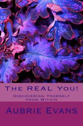 Kniha The REAL You!: Discovering Yourself from Within Aubrie Evans