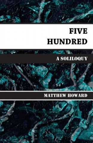 Könyv Five Hundred: A Soliloquy Matthew Howard