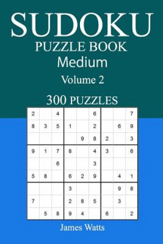 Carte 300 Medium Sudoku Puzzle Book: Volume 2 James Watts