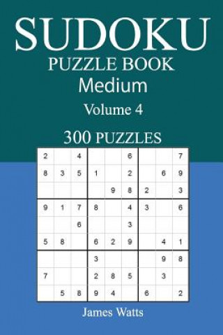 Carte 300 Medium Sudoku Puzzle Book: Volume 4 James Watts