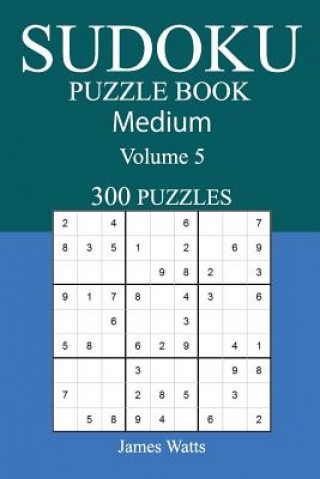 Carte 300 Medium Sudoku Puzzle Book: Volume 5 James Watts