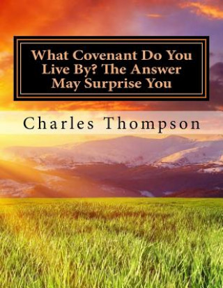 Kniha What Covenant Do You Live By? The Answer May Surprise You: Bible Study Charles Thompson