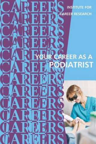 Kniha Your Career as a Podiatrist: Doctor of Podiatric Medicine (DPM) Institute for Career Research