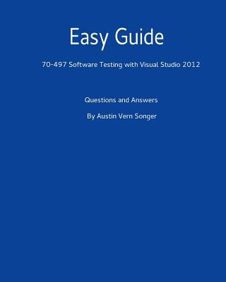 Kniha Easy Guide: 70-497 Software Testing with Visual Studio 2012: Questions and Answers Austin Vern Songer