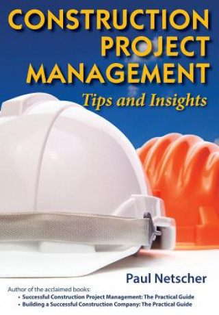 Livre Construction Project Management: Tips and Insights Paul Netscher