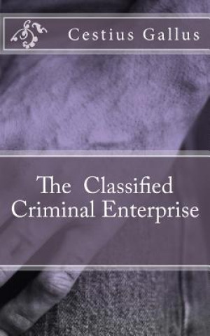 Könyv The Classified Criminal Enterprise MR Cestius Gallus