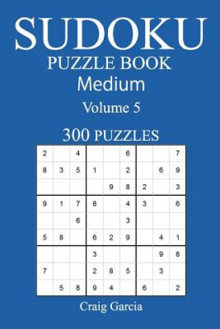 Kniha 300 Medium Sudoku Puzzle Book: Volume 5 Craig Garcia