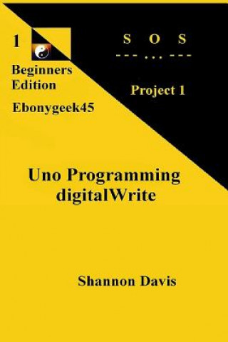 Knjiga Uno Programming digitalWrite: Project 1 SOS Shannon Davis