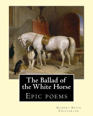 Książka The Ballad of the White Horse, By: Gilbert Keith Chesterton: Epic poems Gilbert Keith Chesterton