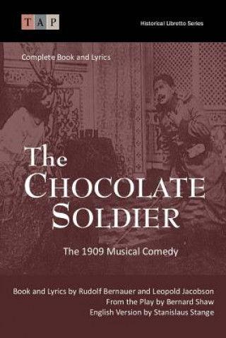 Carte The Chocolate Soldier: The 1909 Musical Comedy: Complete Book and Lyrics Stanislaus Stange