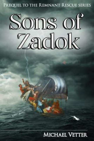 Carte Sons of Zadok: Prequel to the Remnant Rescue Series Michael Vetter