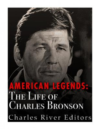 Kniha American Legends: The Life of Charles Bronson Charles River Editors