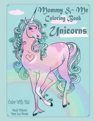 Carte Color With Me! Mommy & Me Coloring Book: Unicorns Sandy Mahony