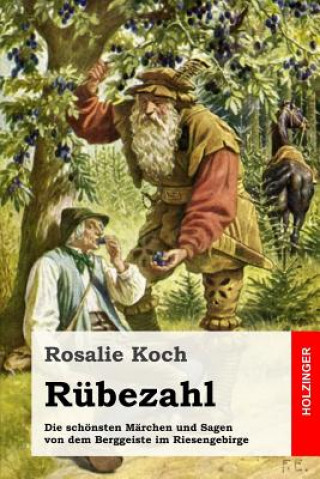 Kniha Rübezahl: Die schönsten Märchen und Sagen von dem Berggeiste im Riesengebirge Rosalie Koch