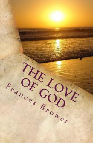 Könyv The Love of God: A Look into the Desires of our Hearts Frances Brower