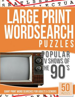 Kniha Large Print Wordsearches Puzzles Popular TV Shows of the 90s: Giant Print Word Searches for Adults & Seniors Giant Word Searches