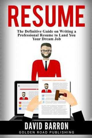 Carte Resume: The Definitive Guide on Writing a Professional Resume to Land You Your Dream Job David Barron