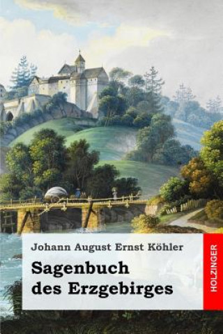 Könyv Sagenbuch des Erzgebirges Johann August Ernst Kohler