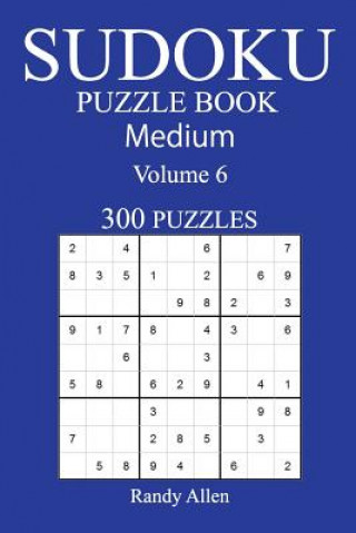 Carte 300 Medium Sudoku Puzzle Book: Volume 6 Randy Allen