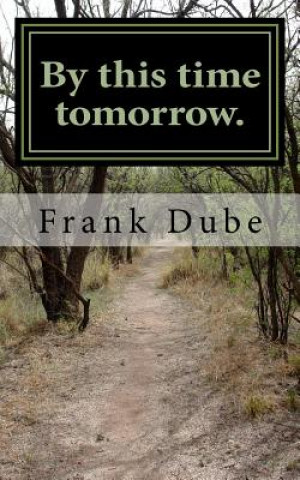 Книга By this time tomorrow MR Frank Dube