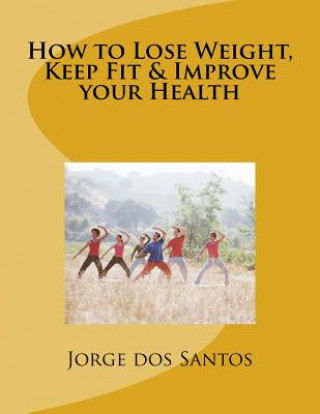 Βιβλίο How to Lose Weight, Keep Fit & Improve your Health Jorge dos Santos