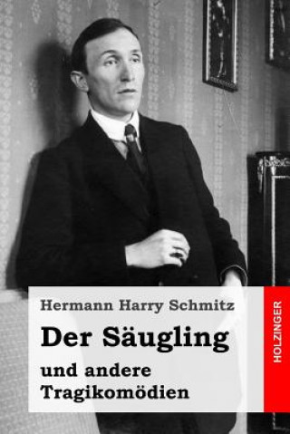 Kniha Der Säugling: und andere Tragikomödien Hermann Harry Schmitz