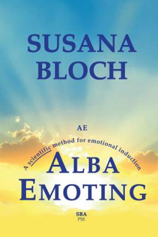 Kniha Alba Emoting: A Scientific Method for Emotional Induction Susana Bloch