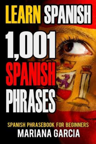 Kniha Learn Spanish: 1,001 Spanish Phrases, Spanish Phrasebook for Beginners Marina Garcia