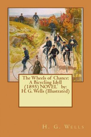Carte The Wheels of Chance: A Bicycling Idyll (1895) NOVEL by: H. G. Wells (Illustrated) H G Wells