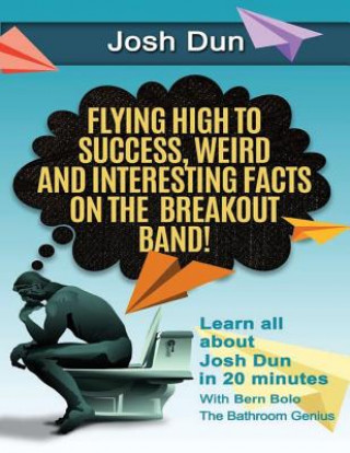 Kniha Twenty One Pilots: Flying High to Success, Weird and Interesting Facts on the Breakout Band! And Our DRUMMER Josh Dun Bern Bolo