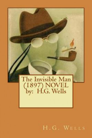 Könyv The Invisible Man (1897) Novel by: H.G. Wells H G Wells