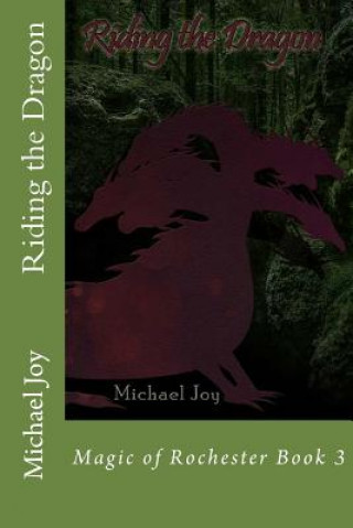 Kniha Riding the Dragon: Magic of Rochester Book 3 Michael  Joy