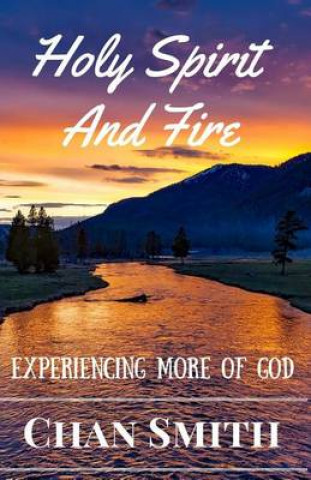 Kniha Holy Spirit and Fire: Experiencing More of God Chan Smith