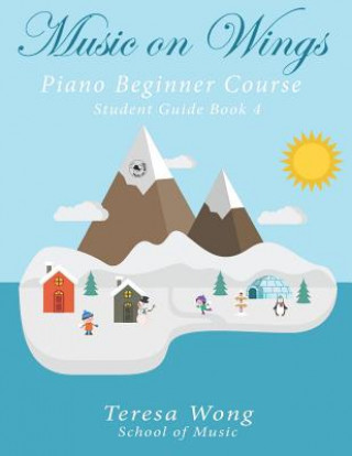 Kniha Music on Wings: Piano Beginner Course Student Guide Book 4 Teresa Wong