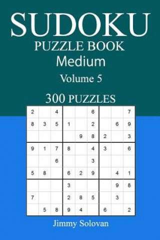 Book 300 Medium Sudoku Puzzle Book: Volume 5 Jimmy Solovan