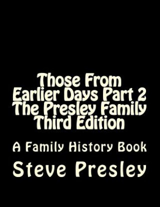 Könyv Those From Earlier Days Part 2 The Presley Family Third Edition Steve Presley
