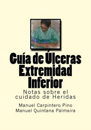 Kniha Guia de Ulceras Extremidad Inferior: Notas sobre el cuidado de Heridas Manuel Carpintero Pino