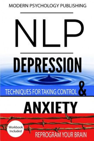 Könyv Nlp: Depression & Anxiety: 2 Manuscripts - NLP: Depression, NLP: Anxiety Modern Psychology Publishing