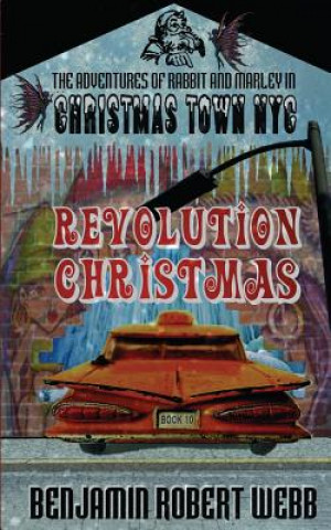 Carte The Adventures of Rabbit & Marley in Christmas Town NYC Book 10: Revolution Christmas Benjamin Robert Webb