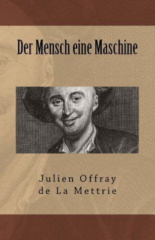 Könyv Der Mensch eine Maschine Julien Offray De La Mettrie