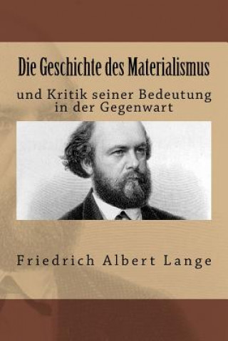 Könyv Die Geschichte des Materialismus: und Kritik seiner Bedeutung in der Gegenwart Friedrich Albert Lange