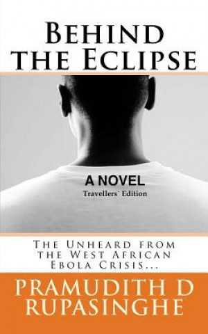 Книга Behind the Eclipse: The Unheard from the West African Ebola Crisis... Pramudith D Rupasinghe