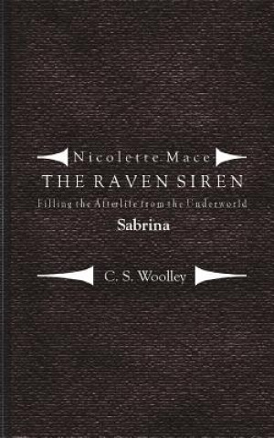 Kniha Filling the Afterlife from the Underworld: Sabrina: Case notes from the Raven Siren C S Woolley