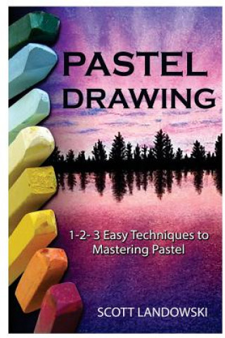 Книга Pastel Drawing: 1-2-3 Easy Techniques To Mastering Pastel Drawing Scott Landowski