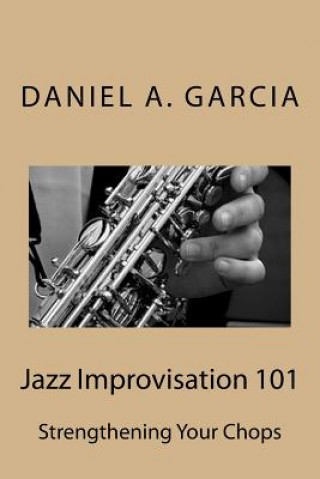 Kniha Jazz Improvisation 101: Strengthening your chops Daniel Garcia