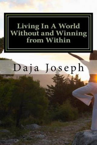 Book Living in a World Without and Winning from Within: An Encouragement Practice to Live by Daja Joseph